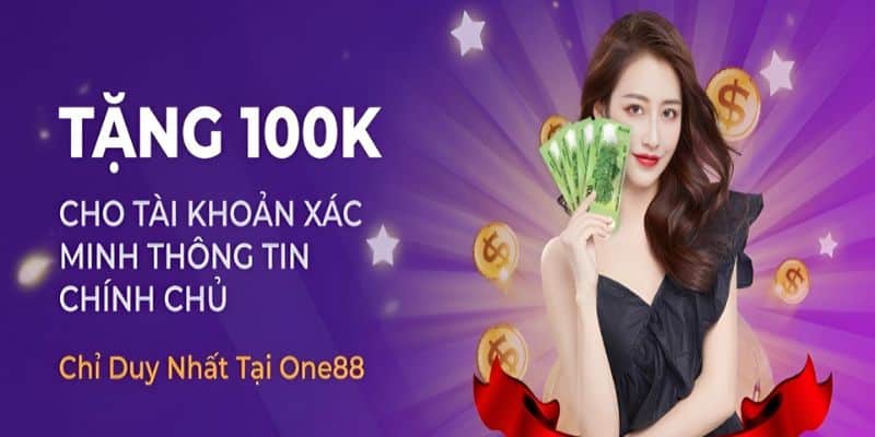 Khuyến mãi One88 tặng 100K khuyến khích người chơi xác minh thông tin cá nhân